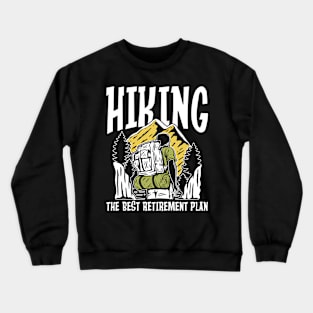 Hiking The Best Retirement Plan Crewneck Sweatshirt